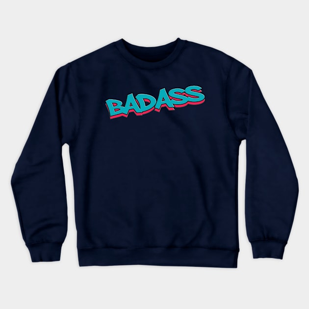 badass Crewneck Sweatshirt by Aye Mate